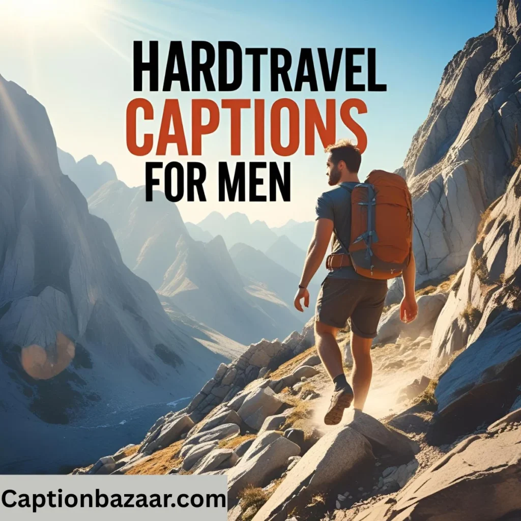 Hard Travel Captions for Men