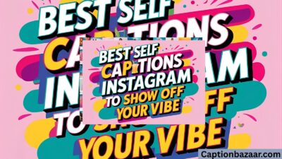 Best Self Captions for Instagram to Show Off Your Vibe