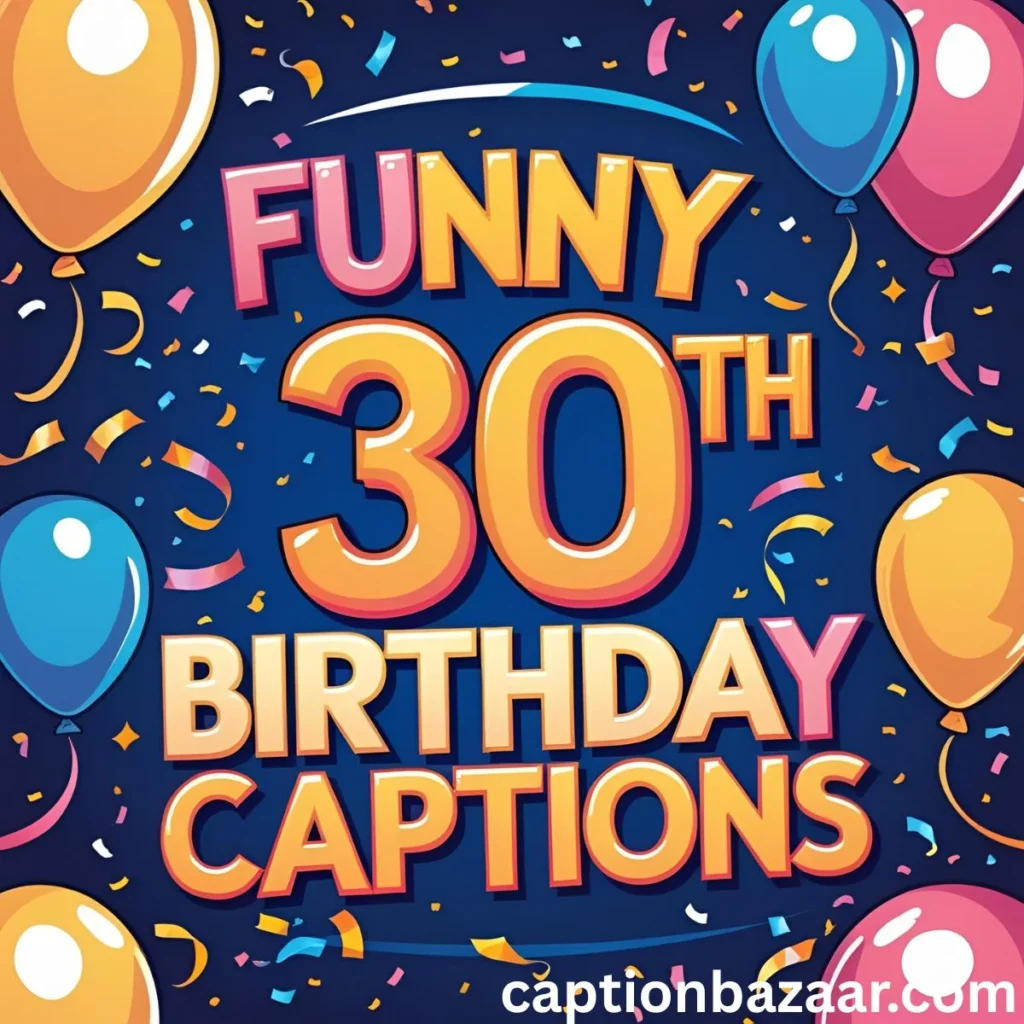 Funny 30th Birthday Captions