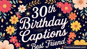 30th Birthday Captions for Best Friend