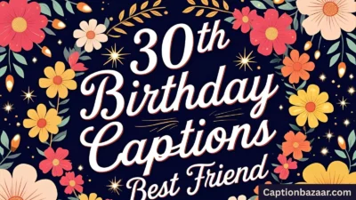 30th Birthday Captions for Best Friend