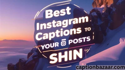 Best Instagram Captions to Make Your Posts Shin