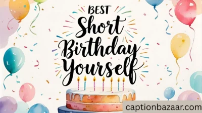 Best Short Birthday Captions to Celebrate Yourself