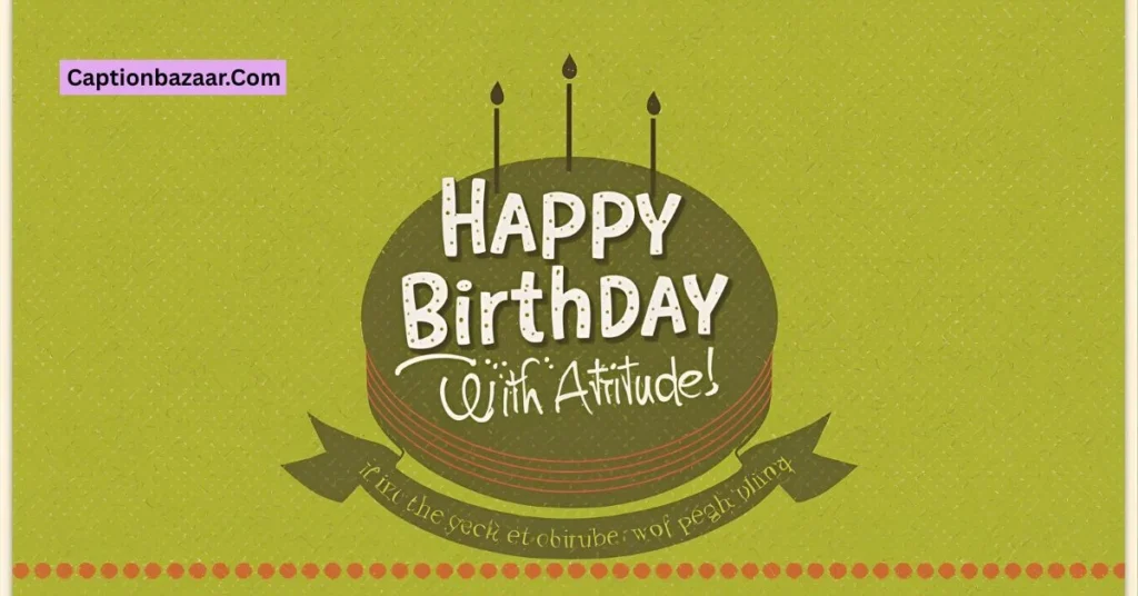  Birthday Captions with Attitude