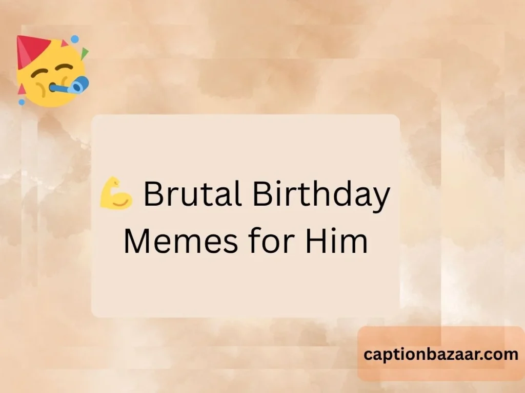  Brutal Birthday Memes for Him