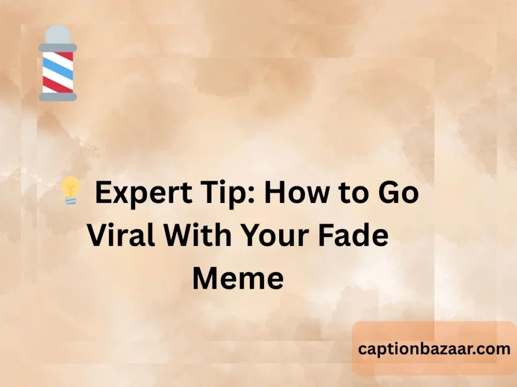  Expert Tip: How to Go Viral With Your Fade Meme