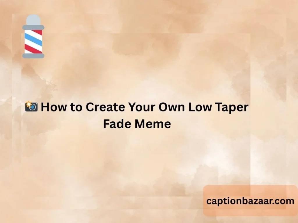  How to Create Your Own Low Taper Fade Meme
