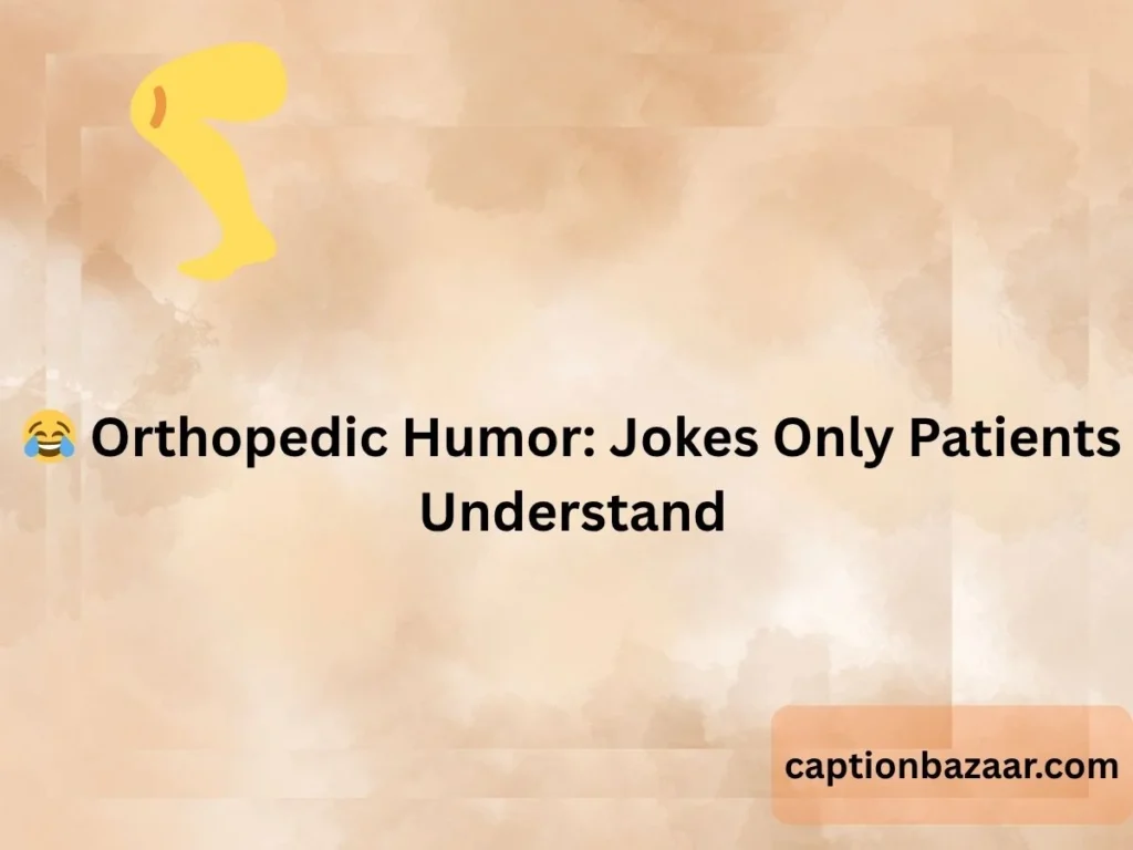 Orthopedic Humor: Jokes Only Patients Understand