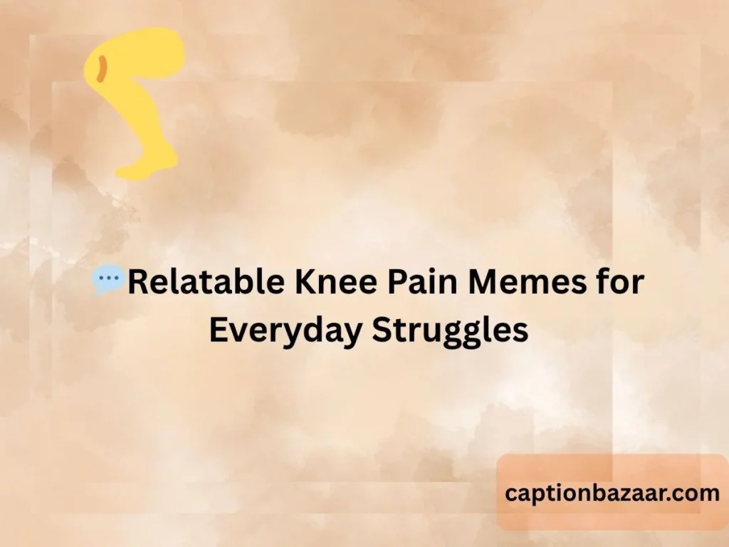 Relatable Knee Pain Memes for Everyday Struggles