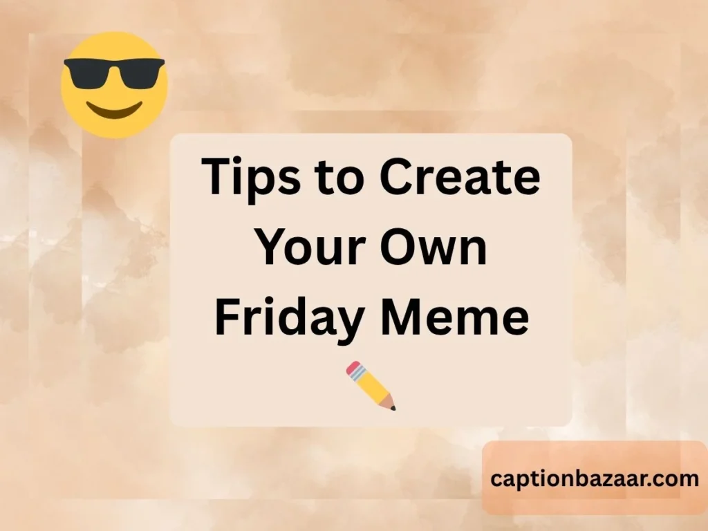 Tips to Create Your Own Friday Meme