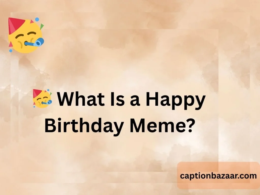  What Is a Happy Birthday Meme?