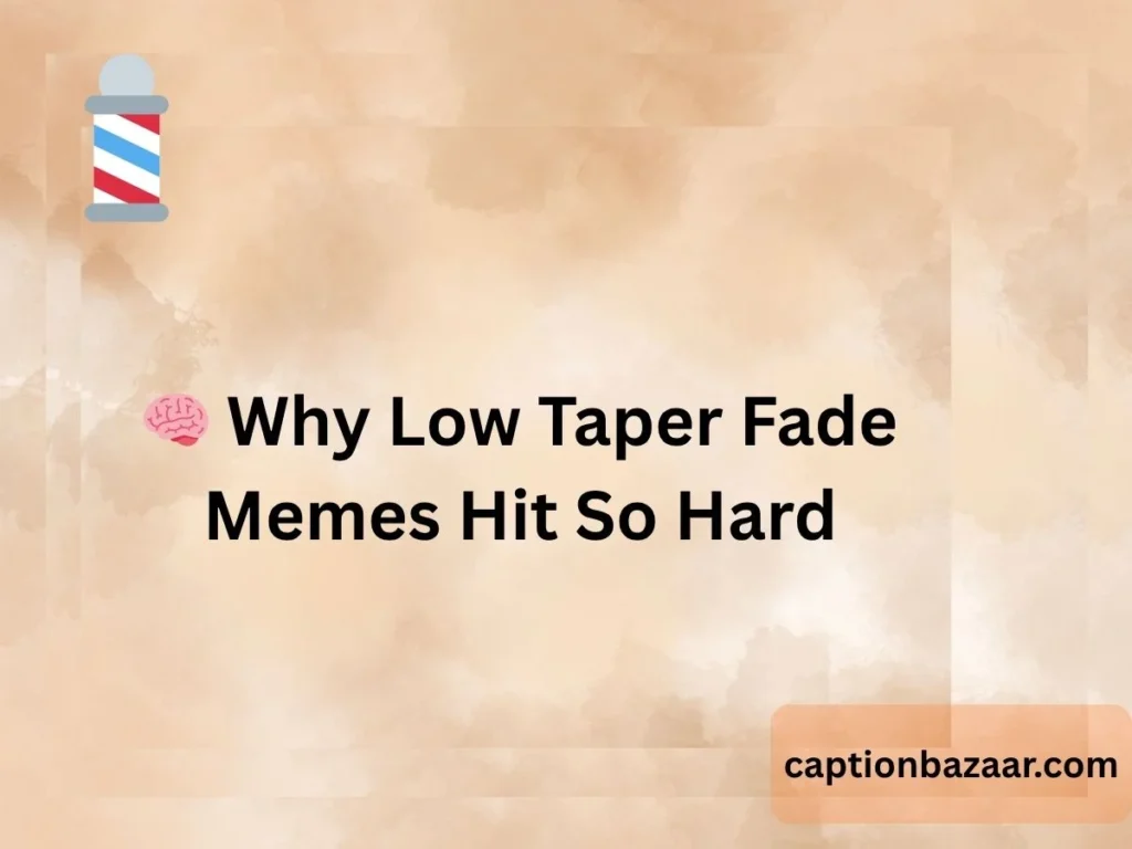 Why Low Taper Fade Memes Hit So Hard