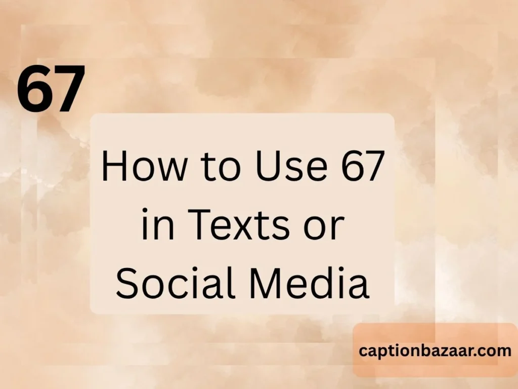 How to Use 67 in Texts or Social Media
