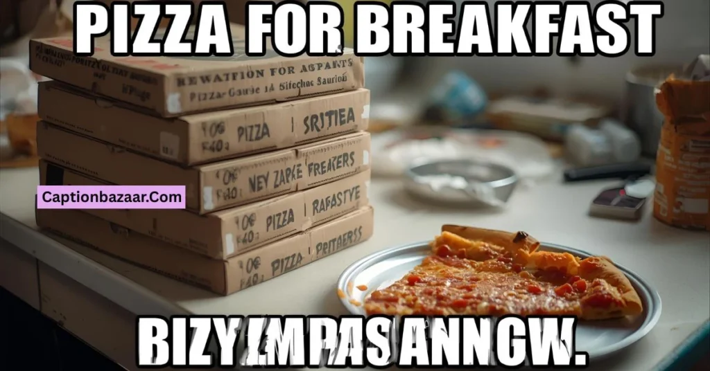 Pizza For Breakfast Captions